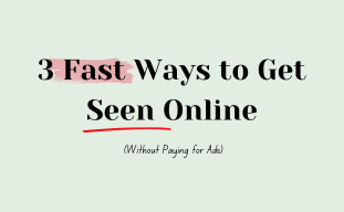 3 Fast Ways to Get Seen Online (Without Paying for Ads)